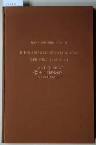 Krohn, Hans-Broder: Die Futtergetreidewirtschaft der Welt 1900 - 1954. Eine Untersuchung über die Entwicklung von Angebot und Nachfrage in der getreideverwertenden Veredlungsproduktion im wirtschaftlichen Wachstumsprozess...