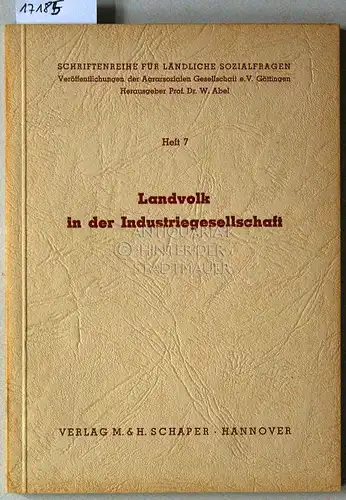 Landvolk in der Industriegesellschaft. [= Schriftenreihe für ländliche Sozialfragen, H. 7] Mit Beitr. v. K. Fütterer. 