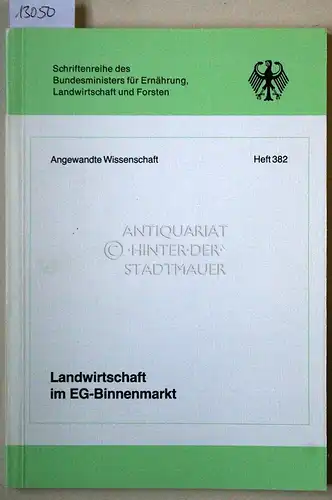 Landwirtschaft im EG Binnenmarkt. Die Wettbewerbsstellung der deutschen Landwirtschaft im Hinblick auf den europäischen Binnenmarkt nach 1992. [= Schriftenreihe des Bundesministers für Ernährung, Landwirtschaft und.. 