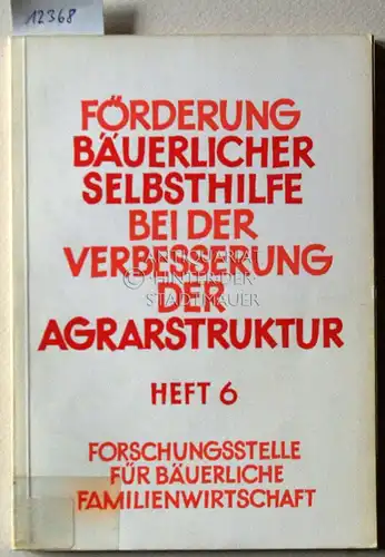 Lange, Hiltrud, Franz Werner Michel Jörg Rühlemann u. a: Förderung bäuerlicher Selbsthilfe bei der Verbesserung der Agrarstruktur. Heft 6. 