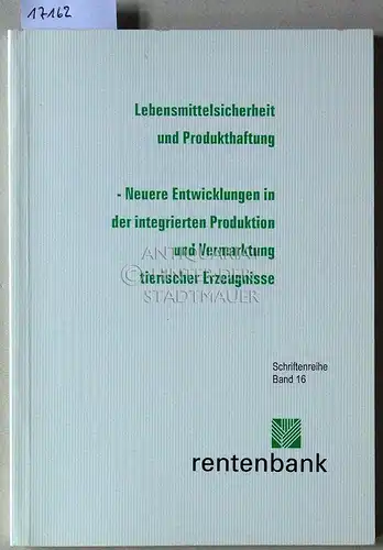 Lebensmittelsicherheit und Produkthaftung. Neuere Entwicklungen in der integrierten Produktion und Vermarktung tierischer Erzeugnisse. [= Schriftenreihe Landwirtschaftliche Rentenbank, Bd. 16]. 