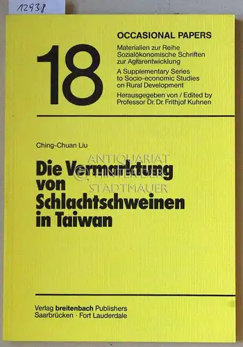 Liu, Ching-chuan: Die Vermarktung von Schlachtschweinen in Taiwan. Eine vergleichende Analyse der Vermarktungssysteme in Taiwan und in der Bundesrepublik Deutschland. [= Occasional papers, Nr. 18]...