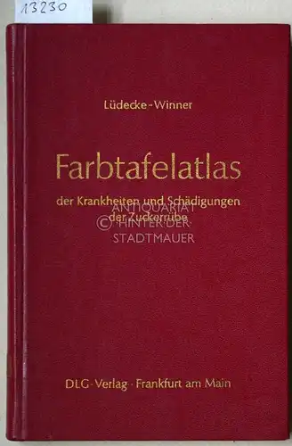 Lüdecke, Hans und Christian Winner: Farbtafelatlas der Krankheiten und Schädigungen der Zuckerrübe. 