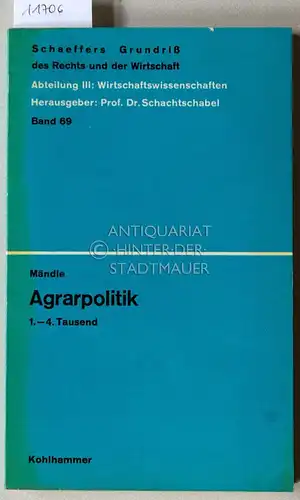 Mändle, Eduard: Agrarpolitik. [= Schaeffers Grundriss des Rechts und der Wirtschaft, Abt. III: Wirtschaftswissenschaften, Bd. 69]. 