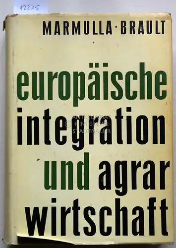 Marmulla, Horst und Pierre Brault: Europäische Integration und Agrarwirtschaft. Der Vertrag über die Europäische Wirtschaftsgemeinschaft, seine Entstehung an Hand von Dokumenten und seine Auswirkungen auf die Landwirtschaft. 
