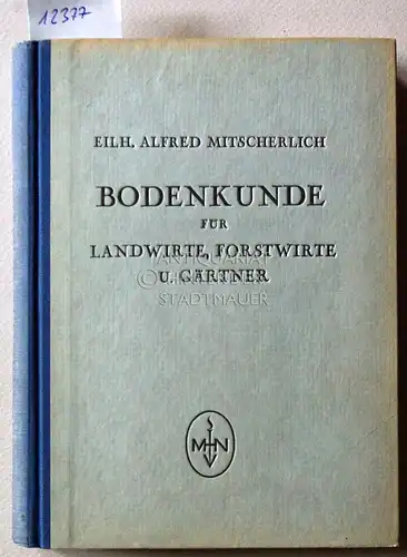 Mitscherlich, Eilhard Alfred: Bodenkunde für Landwirte, Forstwirte und Gärtner in pflanzenphysiologischer Ausrichtung und Auswertung. 