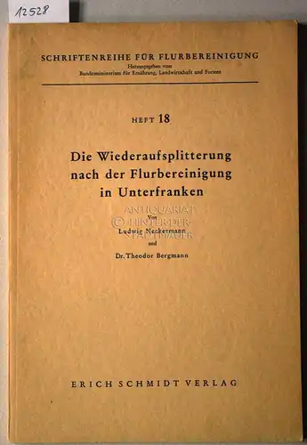 Neckermann, Ludwig und Theodor Bergmann: Die Wiederaufsplitterung nach der Flurbereinigung in Unterfranken. [= Schriftenreihe für Flurbereinigung, H. 18]. 