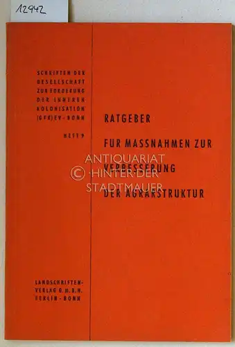 Plotho, Joachim von: Ratgeber für Massnahmen zur Verbesserung der Agrarstruktur. [= Schriften der Gesellschaft zur Förderung der Inneren Kolonisation e.V., Bonn, H. 9]. 