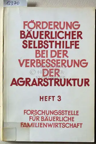 Priebe, Hermann: Förderung bäuerlicher Selbsthilfe bei der Verbesserung der Agrarstruktur. Heft 3. In Zus.arb. mit Erich Oppermann u. Hiltrud Lange. 