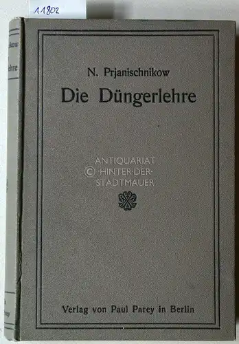 Prjanischnikow, Dmitrij N. und M. v. (Hrsg.) Wrangell: Die Düngerlehre. Nach d. 5. russ. Aufl. hrsg. von M. v. Wrangell. 