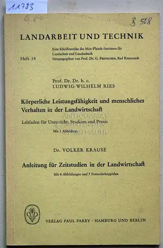 Ries, Ludwig Wilhelm und Volker Krause: Körperliche Leistungsfähigkeit und menschliches Verhalten in der Landwirtschaft: Leitfaden für Unterricht, Studium u. Praxis. / Anleitung für Zeitstudien in.. 