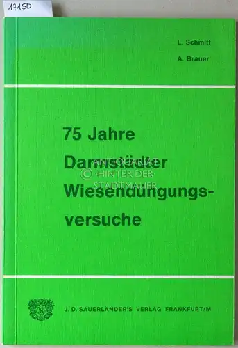 Schmitt, L. und Alice Brauer: 75 Jahre Darmstädter Wiesendüngungsversuche, mit Ergebnissen der ältesten exakten Versuche des europäischen Festlandes. 