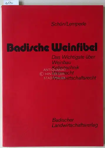 Schön, Werner und Edmund Lemperle: Badische Weinfibel. Das Wichtigste über Weinbau, Kellertechnik, Weinrecht, Weinwirtschaftsrecht. 