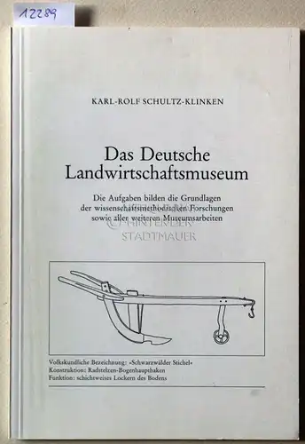 Schultz-Klinken, Karl-Rolf: Das Deutsche Landwirtschaftsmuseum. Die Aufgaben bilden die Grundlagen der wissenschaftsmethodischen Forschungen sowie aller weiteren Museumsarbeiten. [= Schriftenreihe für das Deutsche Landwirtschaftsmuseum, Bd. 2]. 
