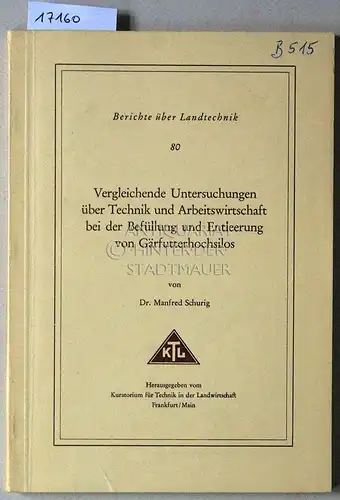 Schurig, Manfred: Vergleichende Untersuchungen pber Technik und Arbeitswirtschaft bei der Befüllung und Entleerung von Gärfutterhochsilos. [= Berichte über Landtechnik, 80]. 