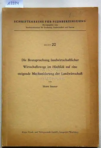 Seuster, Horst: Die Beanspruchung landwirtschaftlicher Wirtschaftswege im Hinblick auf eine steigende Mechanisierung der Landwirtschaft. [= Schriftenreihe für Flurbereinigung, H. 20]. 