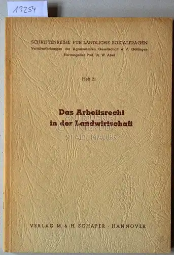 Siebert, Wolfgang: Das Arbeitsrecht in der Landwirtschaft. [= Schriftenreihe für ländliche Sozialfragen, H. 21] Mit Diskussionsbeitr. von Friedrich Wilhelm von Loewenstein u. Willi Lojewski. 