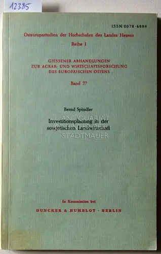 Spindler, Bernd: Investitionsplanung in der sowjetischen Landwirtschaft. [= Osteuropastudien der Hochschulen des Landes Hessen, Reihe I: Giessener Abhandlungen zur Agrar- und Wirtschaftsforschung des europäischen Ostens, Bd. 77]. 