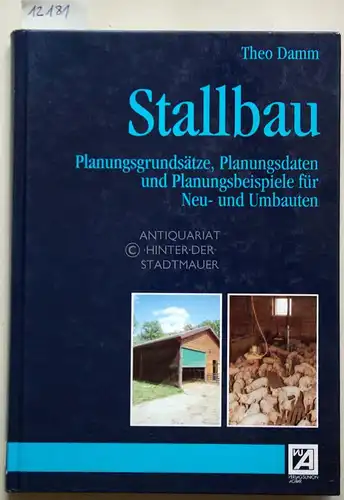 Theo Damm: Stallbau: Planungsgrundsätze, Planungsdaten und Planungsbeispiele für Neu- und Umbauten. 