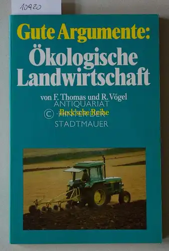 Thomas, Frieder und Rudolf Vögel: Gute Argumente: Ökologische Landwirtschaft. [= Beck`sche Reihe 378]. 