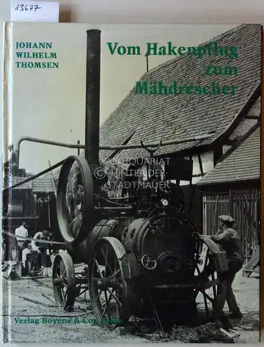 Thomsen, Johann Wilhelm (Herausgeber): Vom Hakenpflug zum Mähdrescher. Eine Fotochronik technischer Entwicklung in der Landwirtschaft. Von Johann Wilhelm Thomsen unter Mitarb. von Nis R. Nissen. 