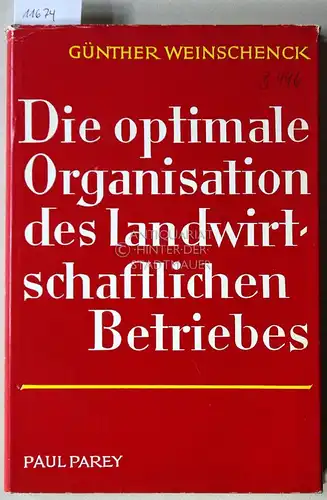 Weinschenck, Günther: Die optimale Organisation des landwirtschaftlichen Betriebes: Untersuchungen zur Ermittlung des Gleichgewichts und der Preiselastizität der Erzeugung. 