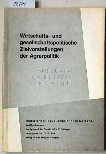 Wirtschafts- und gesellschaftspolitische Zielvorstellungen der Agrarpolitik. [= Schriftenreihe für ländliche Sozialfragen, H. 58] Mit Beitr. von Karl Schleinzer. 