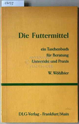 Wöhlbier, W: Die Futtermittel, ein Taschenbuch für Beratung, Unterricht und Praxis. 