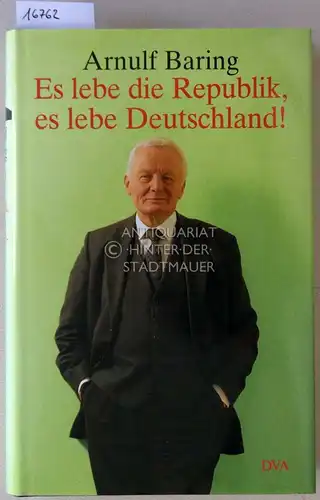 Baring, Arnulf: Es lebe die Republik, es lebe Deutschland! Stationen demokratischer Erneuerung 1949-1999. 