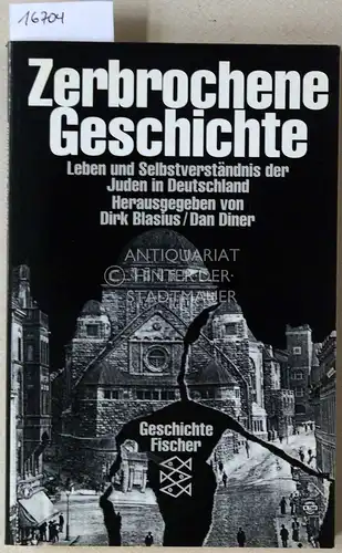 Blasius, Dirk (Hrsg.) und Dan (Hrsg.) Diner: Zerbrochene Geschichte. Leben und Selbstverständnis der Juden in Deutschland. [= Fischer Geschichte 10524]. 
