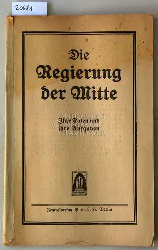 Die Regierung der Mitte - Ihre Taten und ihre Aufgaben. 