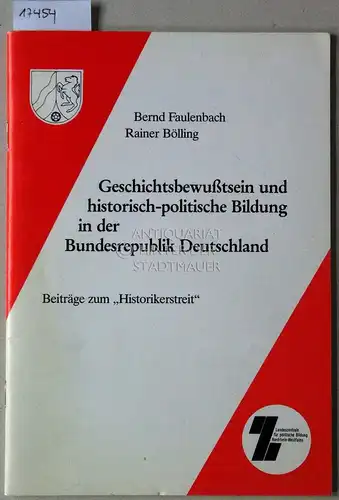 Faulenbach, Bernd und Rainer Bölling: Geschichtsbewußtsein und historisch-politische Bildung in der Bundesrepublik Deutschland. Beiträge zum "Historikerstreit". 