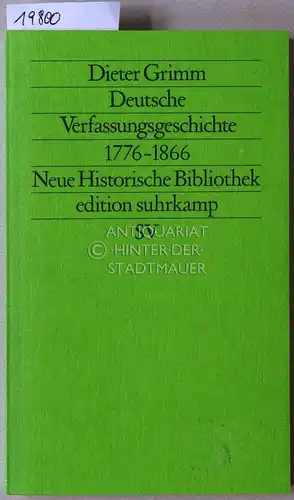 Grimm, Dieter: Deutsche Verfassungsgeschichte, 1776-1866. Vom Beginn des modernen Verfassungsstaats bis zur Auflösung des Deutschen Bundes. [= Neue Historische Bibliothek; edition suhrkamp, 1271]. 