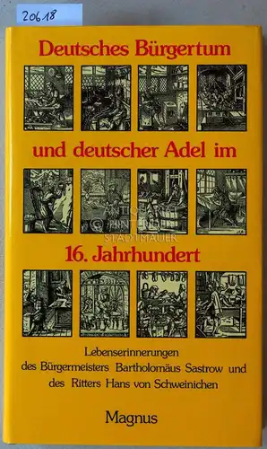 Heine, Alexander (Hrsg.): Deutsches Bürgertum und deutscher Adel im 16. Jahrhundert. Lebenserinnerungen des Bürgermeisters Bartholomäus Sastrow und des Ritters Hans von Schweinichen. 