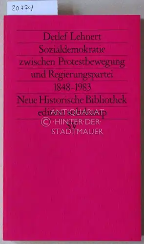 Lehnert, Detlef: Sozialdemokratie zwischen Protestbewegung und Regierungspartei 1848-1983. [= Neue Historische Bibliothek]. 