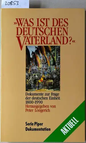 Longerich (Hrsg.), Peter: Was ist des Deutschen Vaterland? Dokumente zur Frage der deutschen Einheit, 1800-1990. 