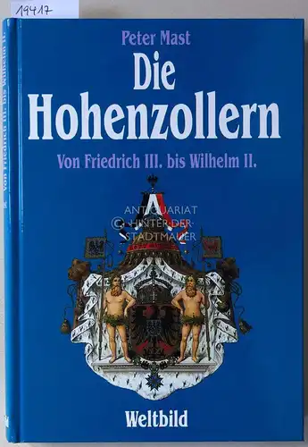Mast, Peter: Die Hohenzollern. Vom Friedrich III. bis Wilhelm II. 
