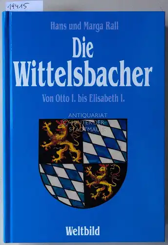 Rall, Hans und Marga Rall: Die Wittelsbacher. Von Otto I. bis Elisabeth I. 