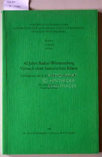 Schaab, Meinrad (Hrsg.): 40 Jahre Baden-Württemberg: Versuch einer historischen Bilanz. Colloquium am 2. Juli 1992 in Freiburg i. Br. Kommission für Geschichtliche Landeskunde in Baden-Württemberg:...
