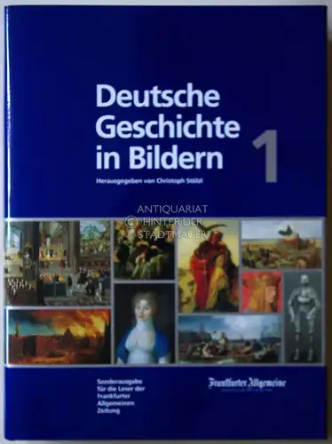 Stölzl, Christoph (Hrsg.): Deutsche Geschichte in Bildern. 2 Bde. Sonderausgabe für die Leser der Frankfurter Allgemeinen Zeitung. 