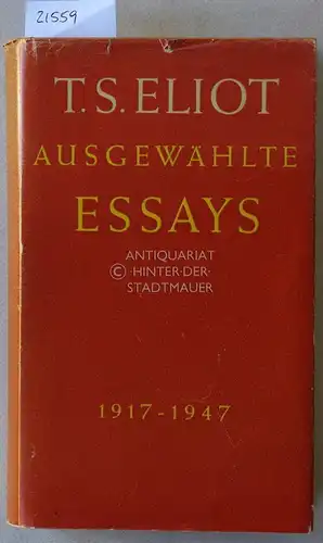 Eliot, T. S: Ausgewählte Essays 1917-1947. Ausgew. u. eingel. v. Hans Hennecke. 