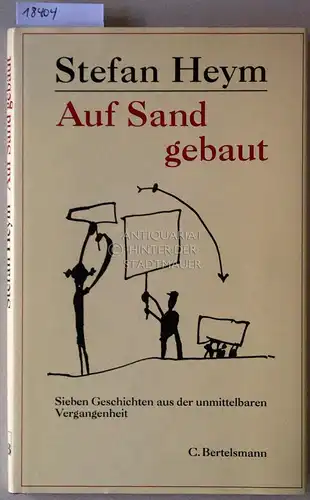 Heym, Stefan: Auf Sand gebaut. Sieben Geschichten aus der unmittelbaren Vergangenheit. 