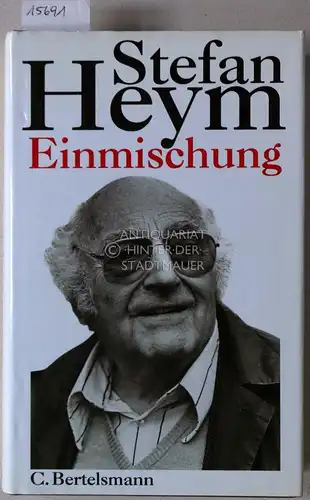 Heym, Stefan: Einmischung. Gespräche - Reden - Essays. Ausgew. u. hrsg. v. Inge Heym u. Heinfried Henniger. Mit e. Vorw. v. Egon Bahr. 