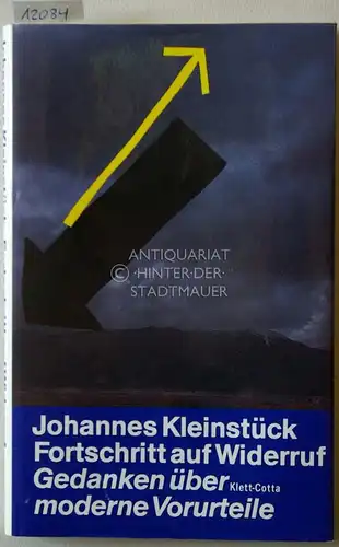 Kleinstück, Johannes: Fortschritt auf Widerruf. Gedanken über moderne Vorurteile. 