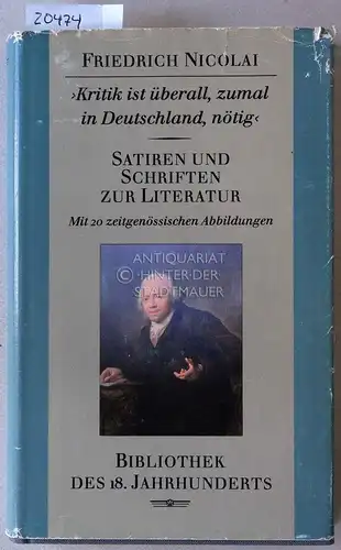 Nicolai, Friedrich: Kritik ist überall, zumal in Deutschland, nötig. Satiren und Schriften zur Literatur. [= Bibliothek des 18. Jahrhunderts]. 