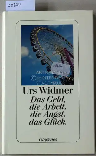 Widmer, Urs: Das Geld, die Arbeit, die Angst, das Glück. 