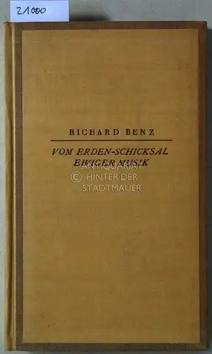 Benz, Richard: Vom Erden-Schicksal ewiger Musik. 