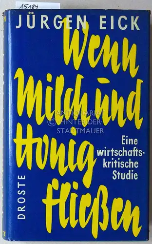 Eick, Jürgen: Wenn Milch und Honig fließen. Eine wirtschafts-kritische Studie. 