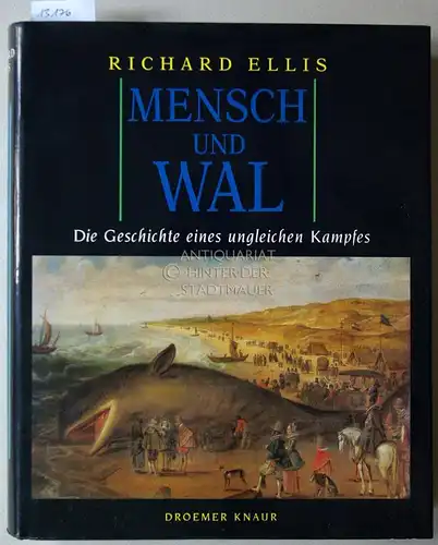 Ellis, Richard: Mensch und Wal. Die Geschichte eines ungleichen Kampfes. (Aus d. Amer. v. Siegfried Schmitz, Renate und Ernö Zeltner). 