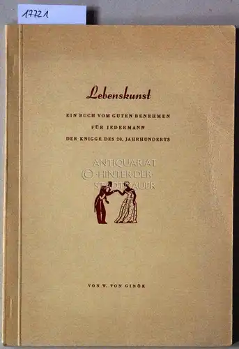 Ginök, W. v: Lebenskunst: Ein Buch vom guten Benehmen für jedermann. Der Knigge des 20. Jahrhunderts. 